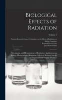 Biological Effects of Radiation; Mechanism and Measurement of Radiation, Applications in Biology, Photochemical Reactions, Effects of Radiant Energy on Organisms and Organic Products; Volume 1