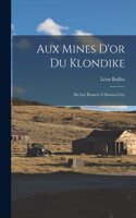 Aux Mines D'or Du Klondike: Du Lac Bennett À Dawson City