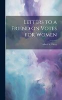 Letters to a Friend on Votes for Women