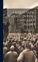 La Quistione Sociale Ovvero Capitale e Lavoro