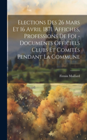 Elections Des 26 Mars Et 16 Avril 1871. Affiches, Professions De Foi - Documents Officiels Clubs Et Comités Pendant La Commune