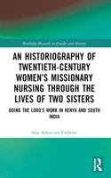 An Historiography of Twentieth-Century Women’s Missionary Nursing Through the Lives of Two Sisters