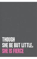 Though She Be But Little, She is Fierce