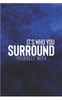 It's Who You Surround: Daily Success, Motivation and Everyday Inspiration For Your Best Year Ever, 365 days to more Happiness Motivational Year Long Journal / Daily Notebo