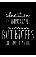 Education is important but biceps are importanter