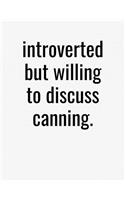 Introverted But Willing To Discuss Canning: College Ruled Composition Notebook