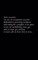 Dear coworker, you are an exceptional coworker dedicated to promoting excellence and making the workplace a fun place to be.