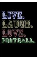 Live Laugh Love Football: Funny Life Moments Journal and Notebook for Boys Girls Men and Women of All Ages. Lined Paper Note Book.