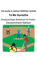 Deutsch/Irisch-Gälisch Ich wurde in meinen Gefühlen verletzt/Tá Mé Gortaithe Zweisprachiges Bilderbuch für Kinder