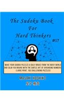The Sudoku Book For Hard Thinkers #17: Make Your Sudoku Puzzles A Daily Brake From The Noisy World And Calm You Brains With The Subtle Art Of Arranging Numbers (Large Print, 100 Challengi