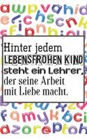 Hinter jedem lebensfrohen Kind steht ein Lehrer, der seine Arbeit mit Liebe macht.: Liniertes DinA 5 Notizbuch für Lehrerinnen und Lehrer Notiz-Heft für Pädagogen