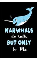 Narwhals Do Talk But Only To Me