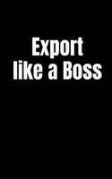 Export Like a Boss