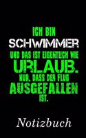 Ich Bin Schwimmer Und Das Ist Eigentlich Wie Urlaub. Nur, Dass Der Flug Ausgefallen Ist. Notizbuch