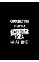 Crocheting That's a Horrible Idea What Time?: A 6x9 Inch Dot Grid Journal, Journaling Diary, Dotted Writing Log, Dot Grid Notebook Sheets to Write Inspirations, Lists, Goals