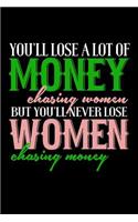 You'll Lose A Lot Of Money Chasing Women: Bitchy Smartass Quotes - Funny Gag Gift for Work or Friends - Cornell Notebook For School or Office