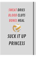 Sweat Dries, Blood Clots, Bones Heal - Suck it up Princess: Netball / Volleyball Sports Notebook, Diary Or Journal For Girls and Children With Lined Paper 6x 9 120 Pages