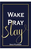 Wake, Pray, Slay - Daily Planner: Motivational Quote 3-in1 Daily Planner Agenda To-Do List, Health & Fitness Workout and Meal Planner