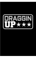 Draggin Up