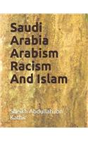 Saudi Arabia Arabism Racism And Islam