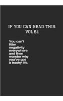 If You Can Read This: Vol 64: You Litter Everywhere and Have a Trashy Life-Inspirational Life Journal and Notebook