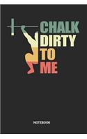 Chalk Dirty To Me Notebook