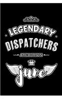 Legendary Dispatchers are born in June: Blank Lined 6x9 Journal/Notebooks as Appreciation day, Birthday, Welcome, Farewell, Thanks giving, Christmas or any occasion gift for workplace / of
