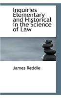 Inquiries Elementary and Historical in the Science of Law