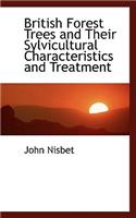 British Forest Trees and Their Sylvicultural Characteristics and Treatment