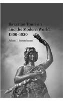 Bavarian Tourism and the Modern World, 1800-1950