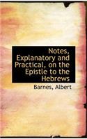 Notes, Explanatory and Practical, on the Epistle to the Hebrews