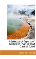 A Collection of Reports of Celebrated Trials, Civil and Criminal, Edited