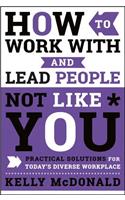 How to Work with and Lead People Not Like You