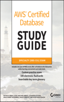 AWS Certified Database Study Guide: Specialty (Dbs-C01) Exam