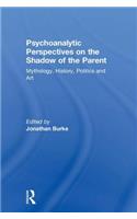 Psychoanalytic Perspectives on the Shadow of the Parent