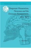 Desperate Housewives, Neuroses and the Domestic Environment, 1945-1970