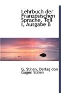 Lehrbuch Der Franzosischen Sprache, Teil I, Ausgabe B