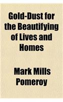 Gold-Dust for the Beautifying of Lives and Homes