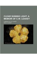 Clear Shining Light; A Memoir of C.W. Leakey. a Memoir of C.W. Leakey