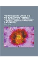 From London to Land's End and Two Letters from the Journey Through England by a Gentleman: (English)