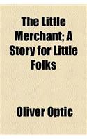 The Little Merchant; A Story for Little Folks