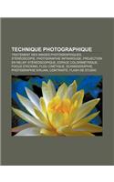 Technique Photographique: Traitement Des Images Photographiques, Stereoscopie, Photographie Infrarouge, Projection En Relief Stereoscopique(French)