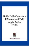Guida Delle Catacombe E Monumenti Dell' Appia Antica (1906)
