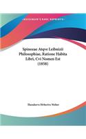 Spinozae Atqve Leibnizii Philosophiae, Ratione Habita Libri, Cvi Nomen Est (1858): (Latin)