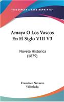 Amaya O Los Vascos En El Siglo VIII V3: Novela Historica (1879)(Spanish)