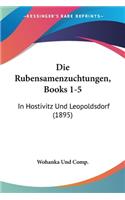 Rubensamenzuchtungen, Books 1-5