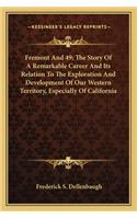 Fremont And 49; The Story Of A Remarkable Career And Its Relation To The Exploration And Development Of Our Western Territory, Especially Of California