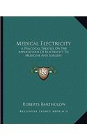 Medical Electricity: A Practical Treatise On The Applications Of Electricity To Medicine And Surgery(English)