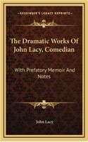 The Dramatic Works of John Lacy, Comedian