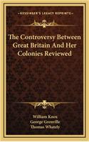 The Controversy Between Great Britain and Her Colonies Reviewed
